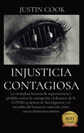 Injusticia Contagiosa: La verdadera historia de supervivencia y prdida contra la corrupcin, el desastre de la COVID-19 dentro de San Quentin y el incendio del basurero conocido como encarcelamiento masivo