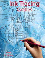 Ink Tracing Book for Adults: Castles: Reverse Coloring and Activity book