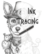 Ink Tracing: Coloring Book: Trace the Lines and Reveal Adorable Steampunk Dogs and Puppies.