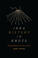 Inka History in Knots: Reading Khipus as Primary Sources