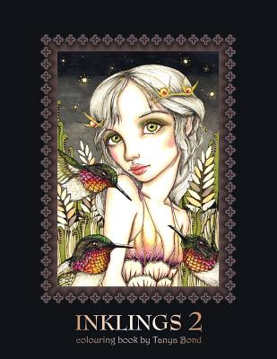INKLINGS 2 colouring book by Tanya Bond: Coloring book for adults, teens and children, featuring 24 single sided fantasy art illustrations by Tanya Bond. In this book you will find fairies, pixies and maidens with their companions - dragons, birds... - Bond, Tanya