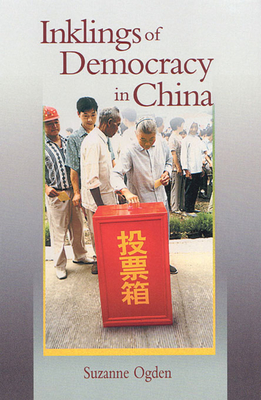 Inklings of Democracy in China - Ogden, Suzanne