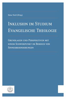 Inklusion Im Studium Evangelische Theologie: Grundlagen Und Perspektiven Mit Einem Schwerpunkt Im Bereich Von Sinnesbehinderungen - Nord, Ilona (Editor)