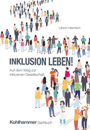 Inklusion Leben!: Auf Dem Weg Zur Inklusiven Gesellschaft