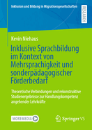 Inklusive Sprachbildung im Kontext von Mehrsprachigkeit und sonderpdagogischer Frderbedarf: Theoretische Verbindungen und rekonstruktive Studienergebnisse zur Handlungskompetenz angehender Lehrkrfte