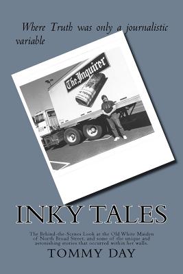 Inky Tales: The Behind-the-Scenes Look at the Old White Maiden of North Broad Street, and some of the unique and astonishing stories that occurred within her walls. - Day, Thomas
