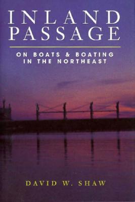 Inland Passage: On Boats and Boating in the Northeast - Shaw, David W