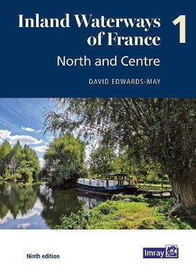 Inland Waterways of France Volume 1 North and Centre: North and Centre - Edwards-May, David, and Imray, Laurie, Norie, Wilson Ltd (Editor)