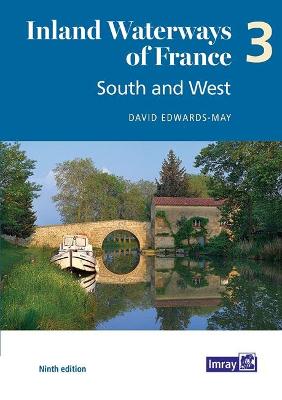 Inland Waterways of France Volume 3 South and West: South and West - Edwards-May, David, and Imray (Editor)