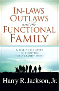 Inlaws, Outlaws and the Functional Family: A Real-World Guide to Resolving Today's Family Issues - Jackson