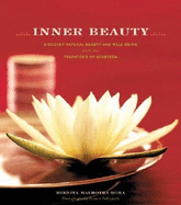 Inner Beauty: Discover Natural Beauty and Well-Being with the Traditions of Ayurveda - Hora, Reenita Malhotra, and Ruffenach, France (Photographer), and Stewart, William, BSC, PhD (Foreword by)