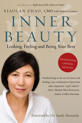 Inner Beauty: Looking, Feeling and Being Your Best Through Traditional Chinese Healing - Zhao, Xiaolan