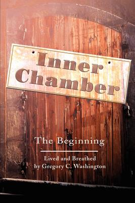 Inner Chamber: The Beginning - Washington, Gregory C