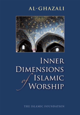 Inner Dimensions of Islamic Worship - Al Ghazali