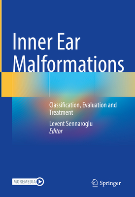 Inner Ear Malformations: Classification, Evaluation and Treatment - Sennaroglu, Levent (Editor)