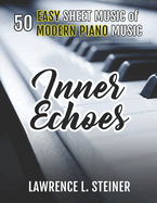 Inner Echoes: 50 Easy Sheet Music of Modern Piano Music