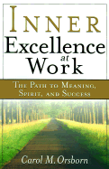 Inner Excellence at Work: The Path to Meaning, Spirit, and Success