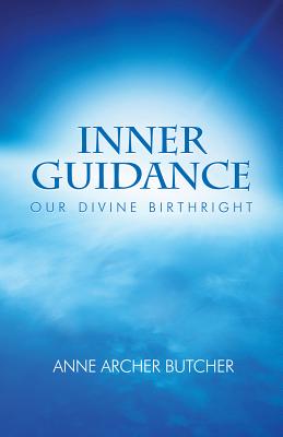 Inner Guidance: Our Divine Birthright - Butcher, Anne Archer, and Buthcer, Anne Archer