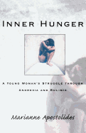 Inner Hunger: A Young Woman's Struggle Through Anorexia and Bulimia