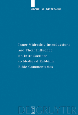 Inner-Midrashic Introductions and Their Influence on Introductions to Medieval Rabbinic Bible Commentaries - DiStefano, Michel G
