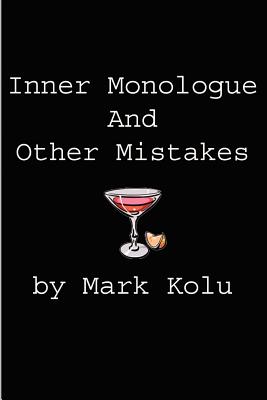 Inner Monologue and Other Mistakes: Imperfect Reactions to an Imperfect World - Kolu, Mark