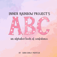 Inner Rainbow Project's ABC: An Alphabet Book of Confidence