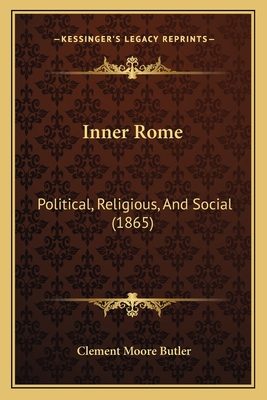 Inner Rome: Political, Religious, and Social (1865) - Butler, Clement Moore