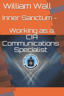 Inner Sanctum - Working as a CIA Communications Specialist - Wall, William