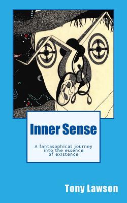 Inner Sense: A fantasophical journey into the essence of existence - Lawson, Tony