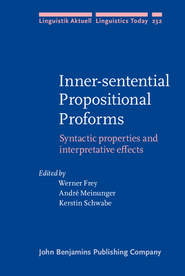 Inner-Sentential Propositional Proforms: Syntactic Properties and Interpretative Effects - Frey, Werner (Editor), and Meinunger, Andr (Editor), and Schwabe, Kerstin, Dr. (Editor)