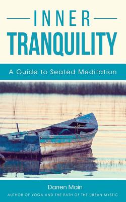 Inner Tranquility: A Guide to Seated Meditation: 3rd Edition - Main, Darren