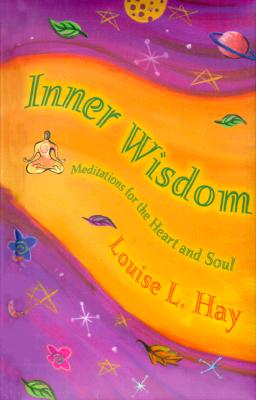 Inner Wisdom: Meditations for the Heart and Soul - Hay, Louise L