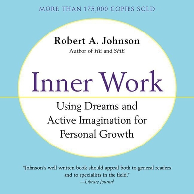 Inner Work: Using Dreams and Creative Imagination for Personal Growth and Integration - Johnson, Robert A, and Hagen, Don (Read by)