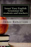 Innes' Easy English Grammar for students and teachers: A concise illustrated guide to English Grammar for students and teachers.