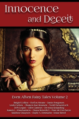 Innocence and Deceit: 14 Fairy Tales Retold, Reimagined, and Reinvented - Dermatis, Dayle A, and Benedict, Diana, and Grayson, Kristine