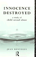 Innocence Destroyed: A Study of Child Sexual Abuse