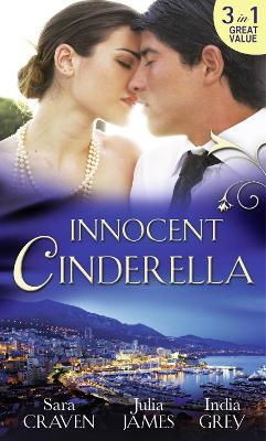 Innocent Cinderella: His Untamed Innocent / Penniless and Purchased / Her Last Night of Innocence - Craven, Sara, and James, Julia, and Grey, India