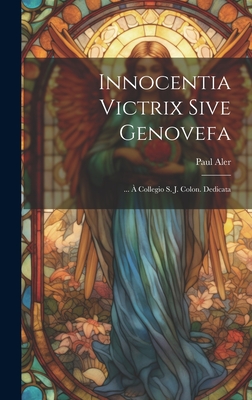 Innocentia Victrix Sive Genovefa: ...  Collegio S. J. Colon. Dedicata - Aler, Paul