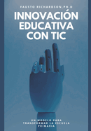 Innovacin Educativa con TIC: Un Modelo para Transformar la Escuela Primaria