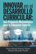 Innovar En El Desarrollo Curricular: Una Propuesta Metodolgica Para La Educacin Superior