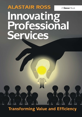 Innovating Professional Services: Transforming Value and Efficiency - Ross, Alastair