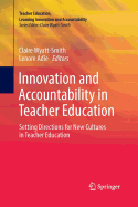 Innovation and Accountability in Teacher Education: Setting Directions for New Cultures in Teacher Education