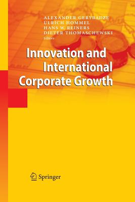 Innovation and International Corporate Growth - Gerybadze, Alexander (Editor), and Hommel, Ulrich (Editor), and Reiners, Hans W (Editor)