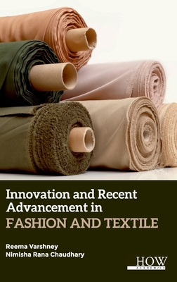 Innovation and Recent Advancement In Fashion and Textile - Varshney, Reema (Editor), and Rana Chaudhary, Nimisha (Editor)