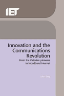 Innovation and the Communications Revolution: From the Victorian Pioneers to Broadband Internet