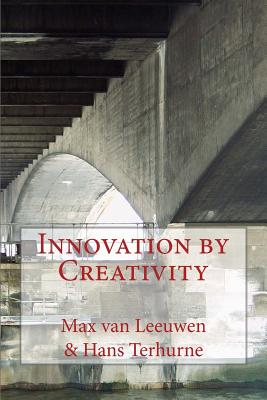 Innovation by Creativity: fifty-one tools on how to solve problems creatively - Leeuwen, Max Van, and Terhurne, Hans