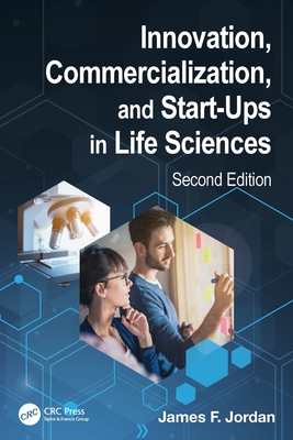 Innovation, Commercialization, and Start-Ups in Life Sciences - Jordan, James F.