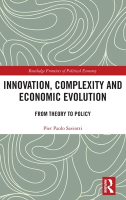 Innovation, Complexity and Economic Evolution: From Theory to Policy - Saviotti, Pier Paolo