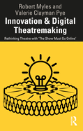 Innovation & Digital Theatremaking: Rethinking Theatre with "The Show Must Go Online"