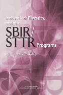 Innovation, Diversity, and the Sbir/Sttr Programs: Summary of a Workshop